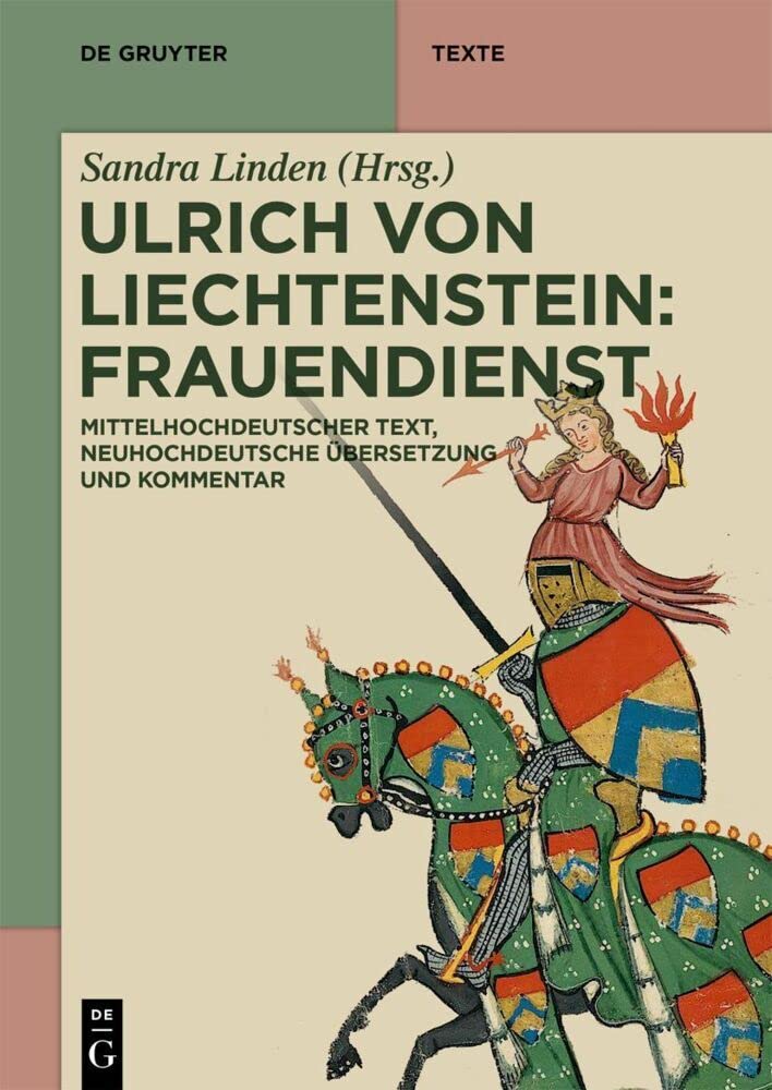 Ulrich von Liechtenstein: Frauendienst: Mittelhochdeutscher Text, neuhochdeutsche Übersetzung und Kommentar (De Gruyter Texte) Historical Fiction
