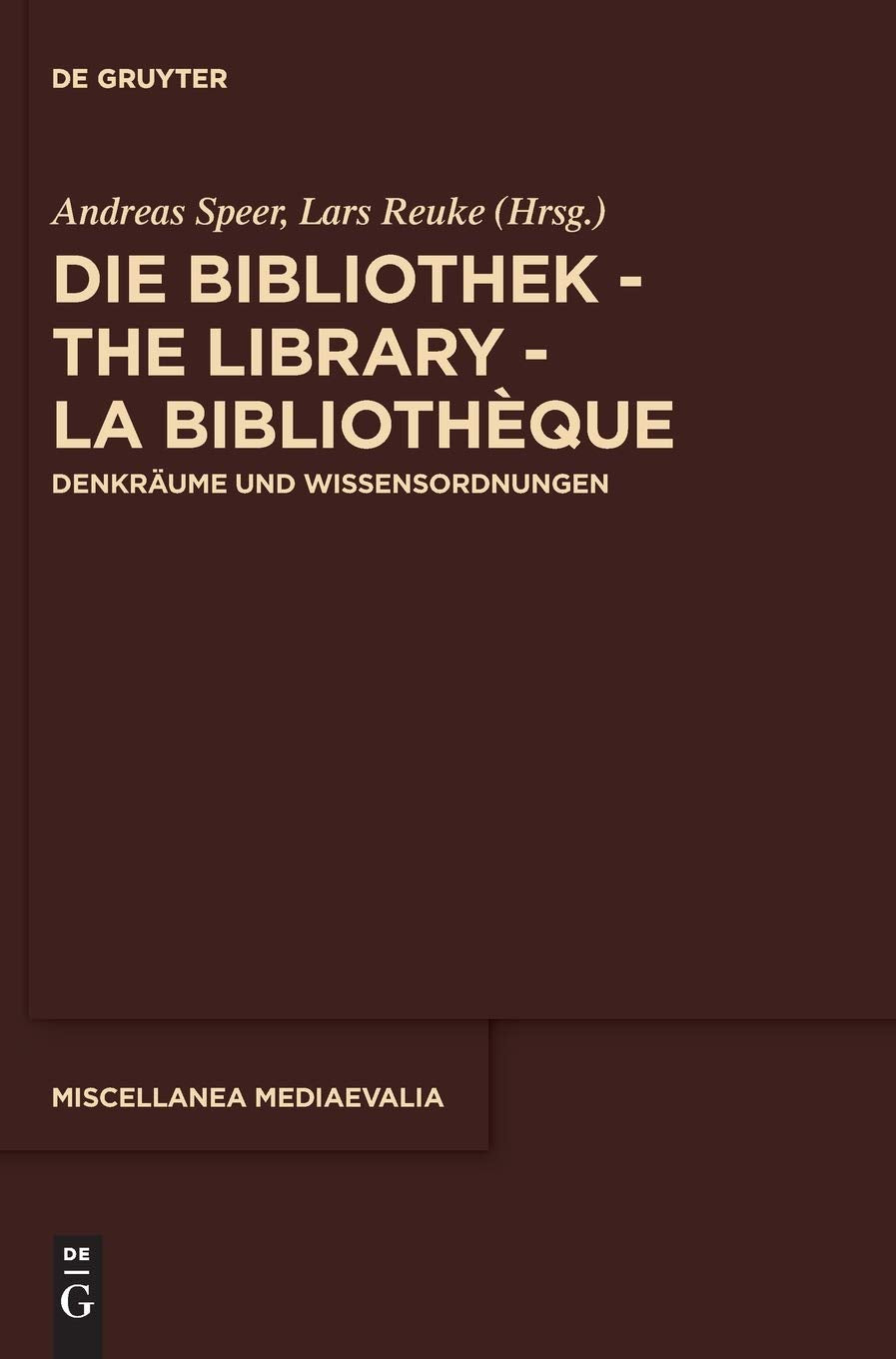 Die Bibliothek – The Library – La Bibliothèque: Denkräume und Wissensordnungen (Miscellanea Mediaevalia, 41, Band 41) Philosophy