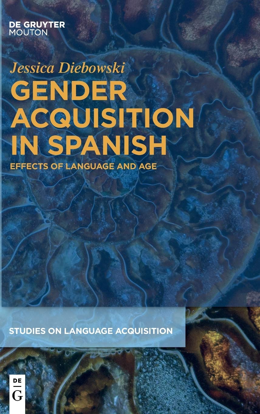 Gender Acquisition in Spanish: Effects of Language and Age (Studies on Language Acquisition , 61) Social Sciences