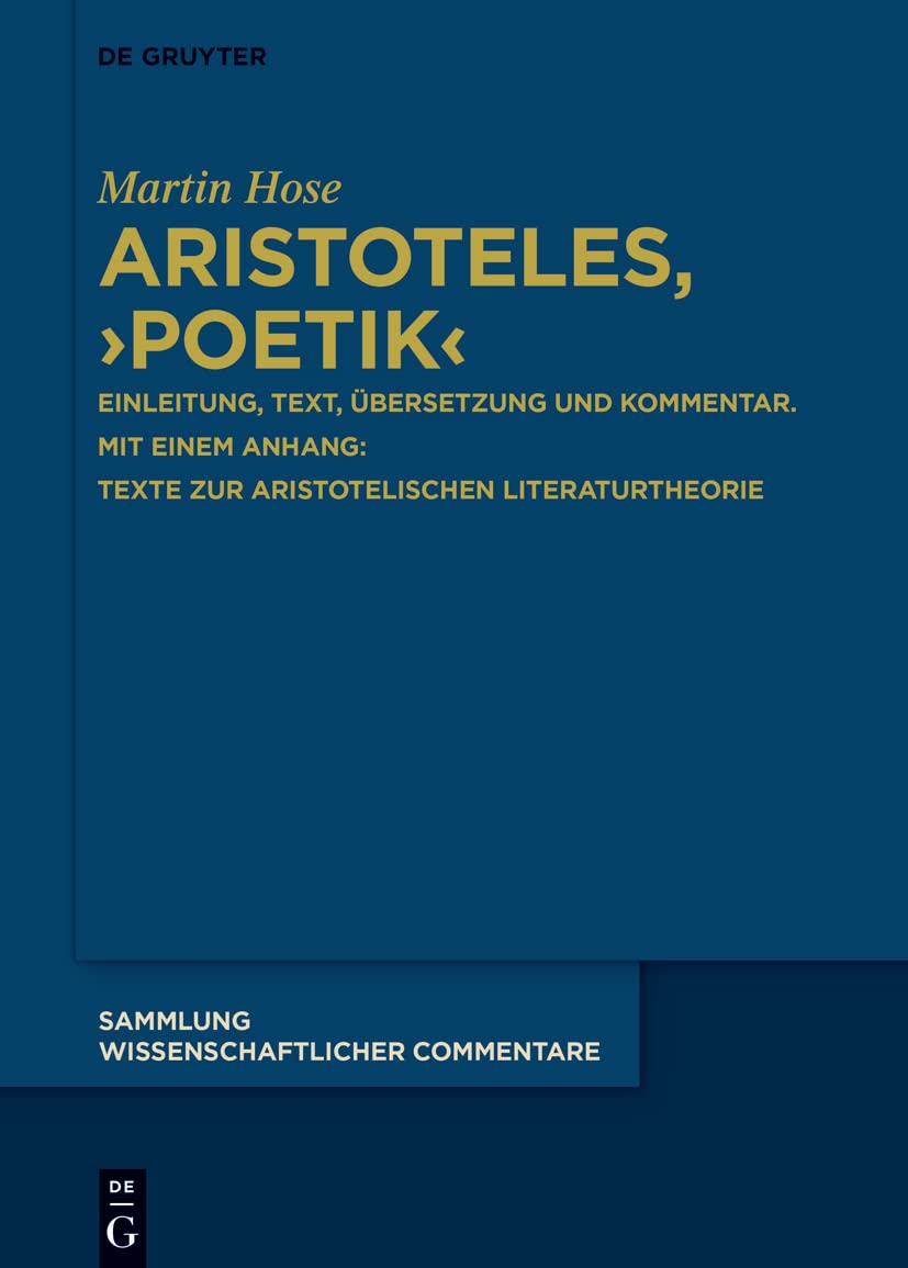 Aristoteles, ›Poetik‹: Einleitung, Text, Übersetzung und Kommentar. Mit einem Anhang: Texte zur aristotelischen Literaturtheorie (Sammlung wissenschaftlicher Commentare (SWC)) Philosophy