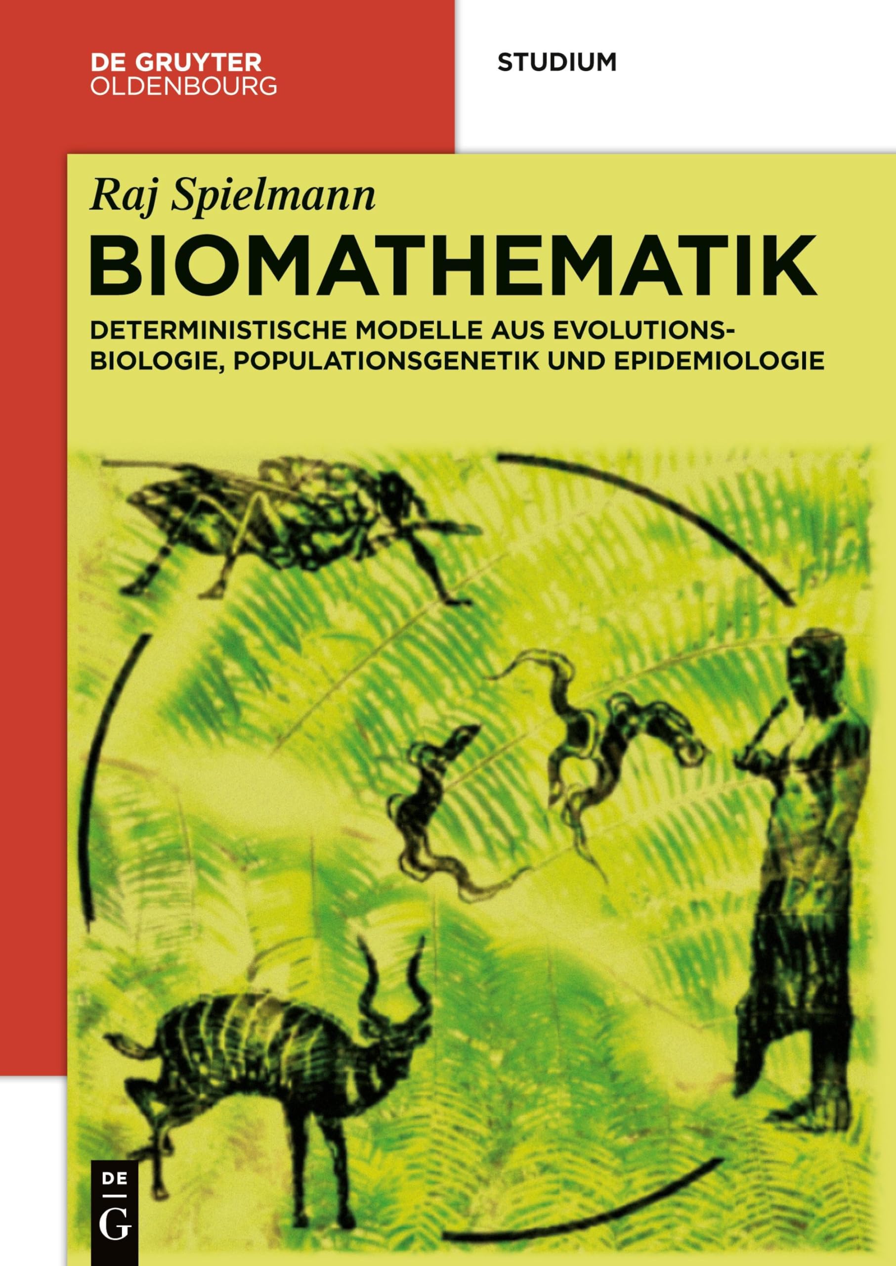 Biomathematik: Deterministische Modelle aus Evolutionsbiologie, Populationsgenetik und Epidemiologie (De Gruyter Studium) Mathematics