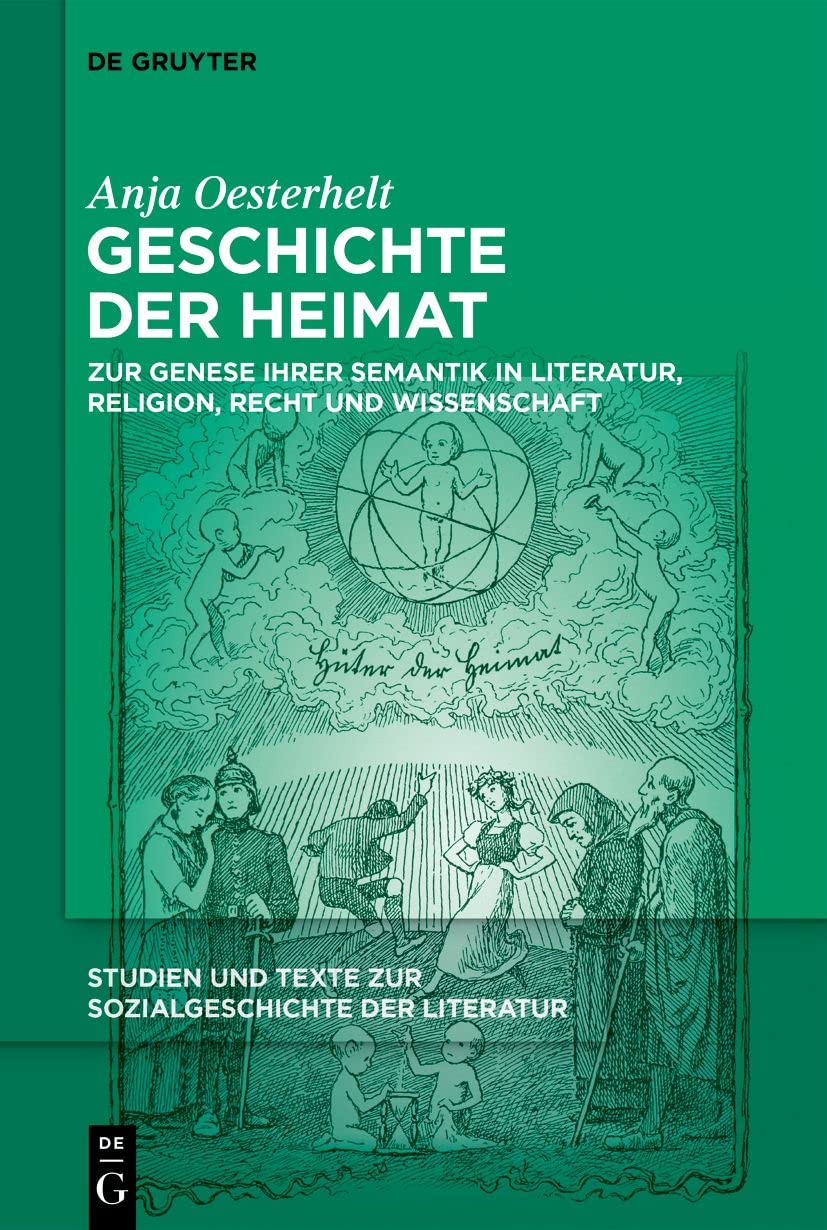 Geschichte der Heimat: Zur Genese ihrer Semantik in Literatur, Religion, Recht und Wissenschaft (Studien und Texte zur Sozialgeschichte der Literatur, 157, Band 157) Contemporary literature Books
