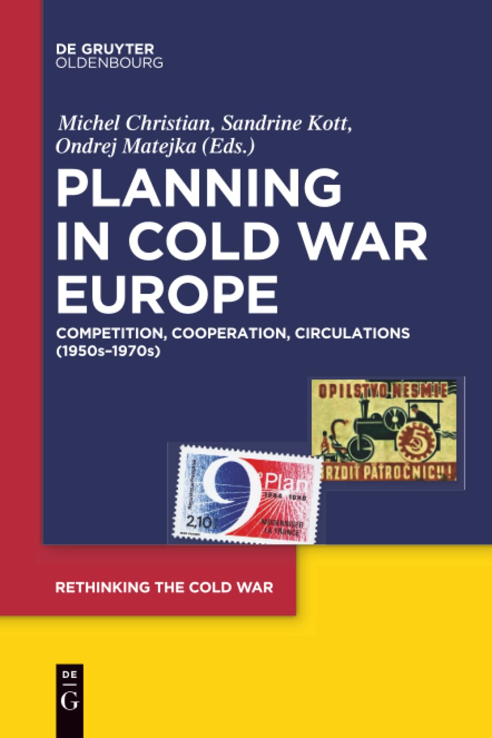 Planning in Cold War Europe: Competition, Cooperation, Circulations (1950s-1970s) (Rethinking the Cold War, 2) Business, Finance & Career