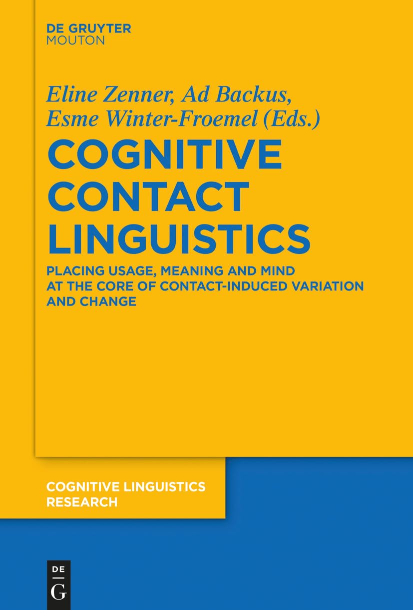 Cognitive Contact Linguistics: Placing Usage, Meaning and Mind at the Core of Contact-Induced Variation and Change (Cognitive Linguistics Research , 62) Social Sciences