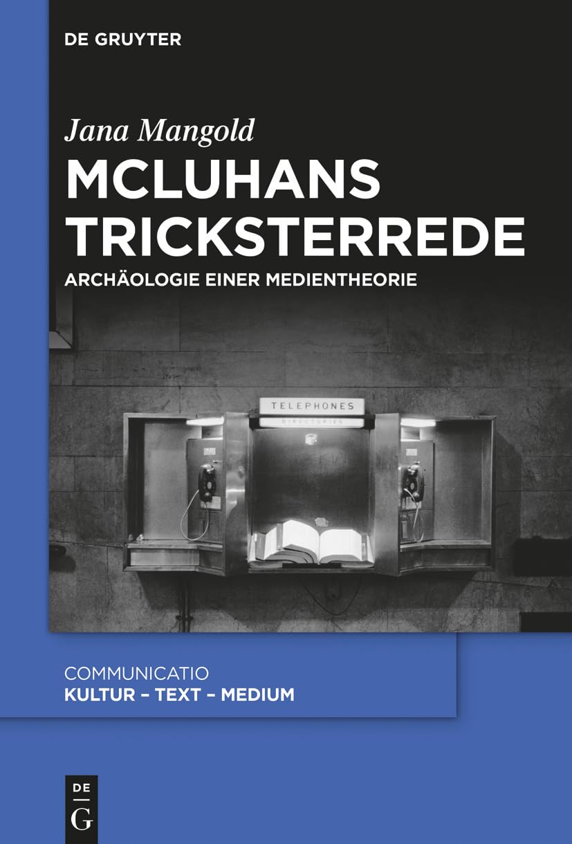McLuhans Tricksterrede: Archäologie einer Medientheorie (Communicatio, 47, Band 47) Contemporary literature
