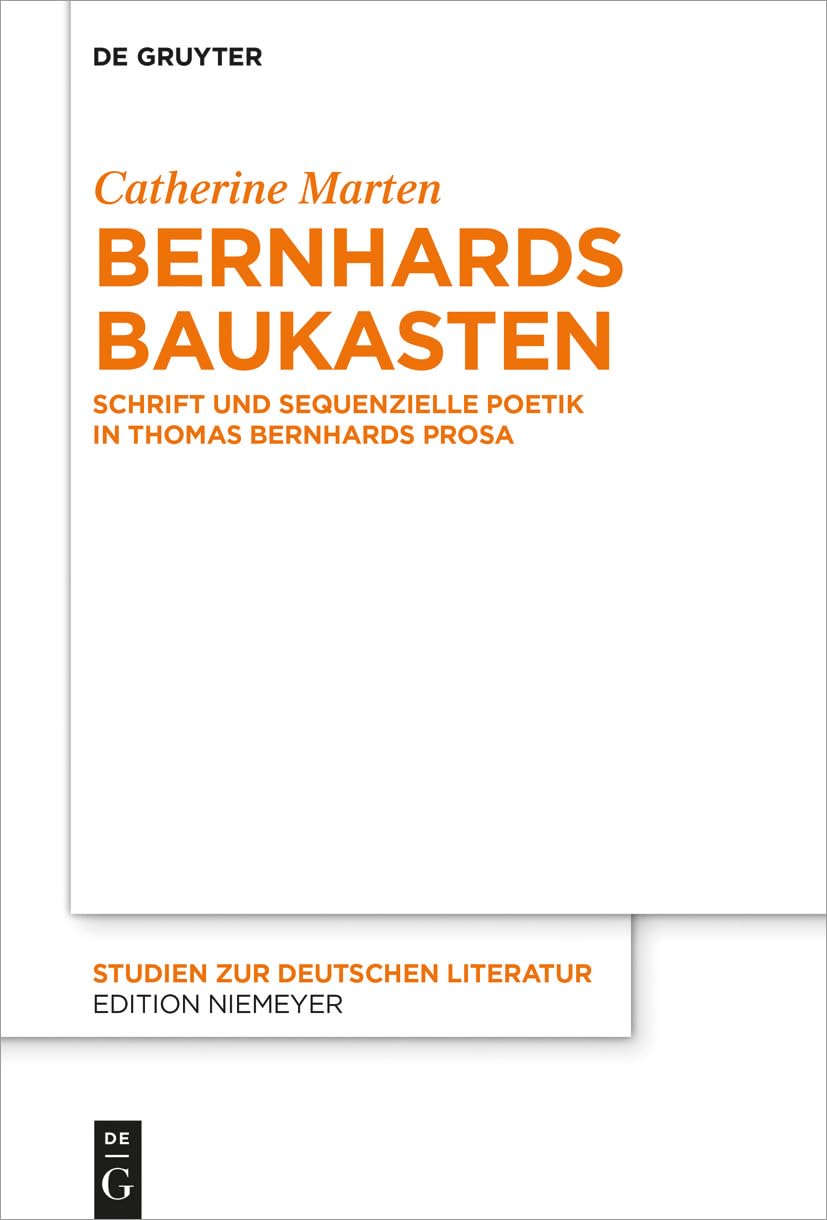 Bernhards Baukasten: Schrift und sequenzielle Poetik in Thomas Bernhards Prosa (Studien zur deutschen Literatur, 217, Band 217) Contemporary literature