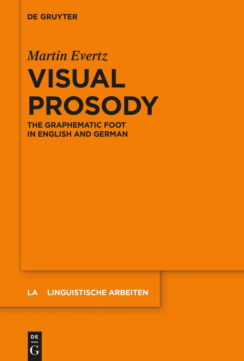 Visual Prosody: The Graphematic Foot in English and German (Linguistische Arbeiten, 570) Social Sciences