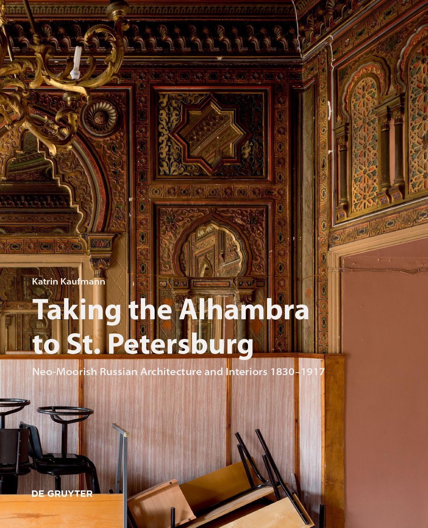 Taking the Alhambra to St. Petersburg: Neo-Moorish Russian Architecture and Interiors 1830-1917 book