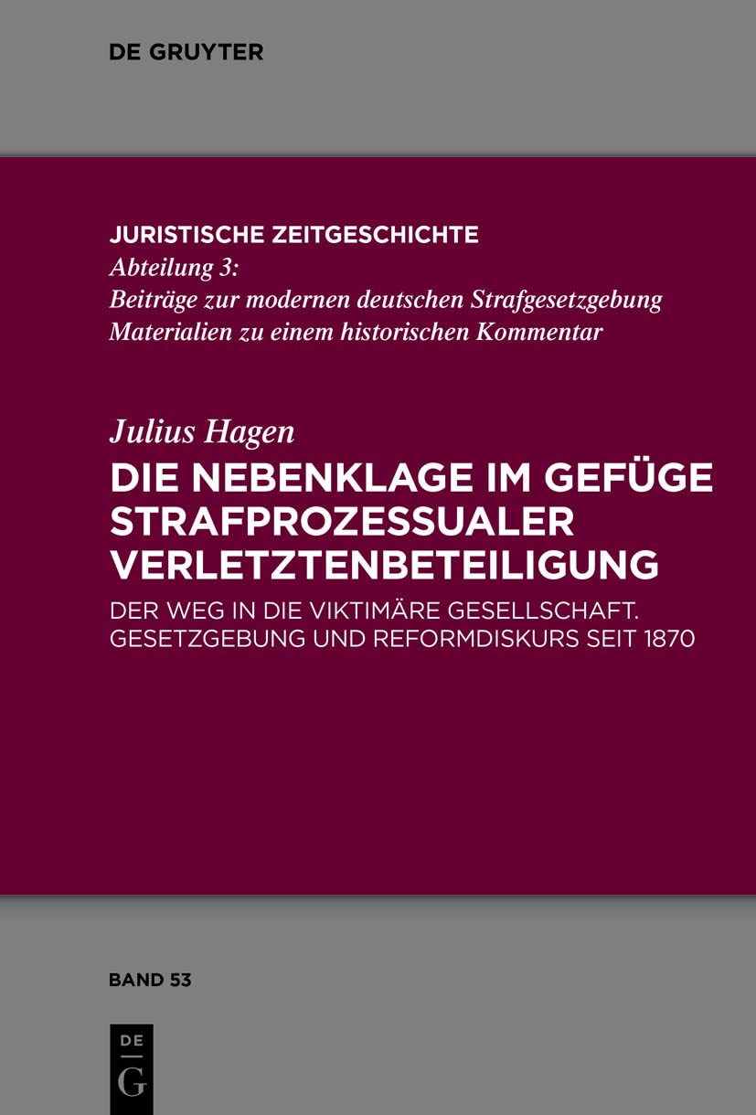 Die Nebenklage im Gefüge strafprozessualer Verletztenbeteiligung: Der Weg in die viktimäre Gesellschaft. Gesetzgebung und Reformdiskurs seit 1870 ... Zeitgeschichte / Abteilung 3, 53, Band 53) Law