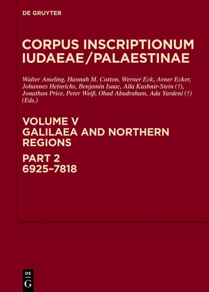 Galilaea and Northern Regions: 6925-7818 (Corpus Inscriptionum Iudaeae/Palaestinae) Social Sciences