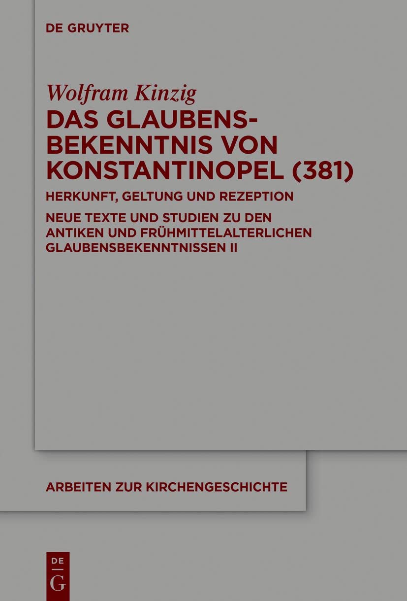 Das Glaubensbekenntnis von Konstantinopel (381): Herkunft, Geltung und Rezeption. Neue Texte und Studien zu den antiken und frühmittelalterlichen ... zur Kirchengeschichte, 147, Band 147) Politics & History