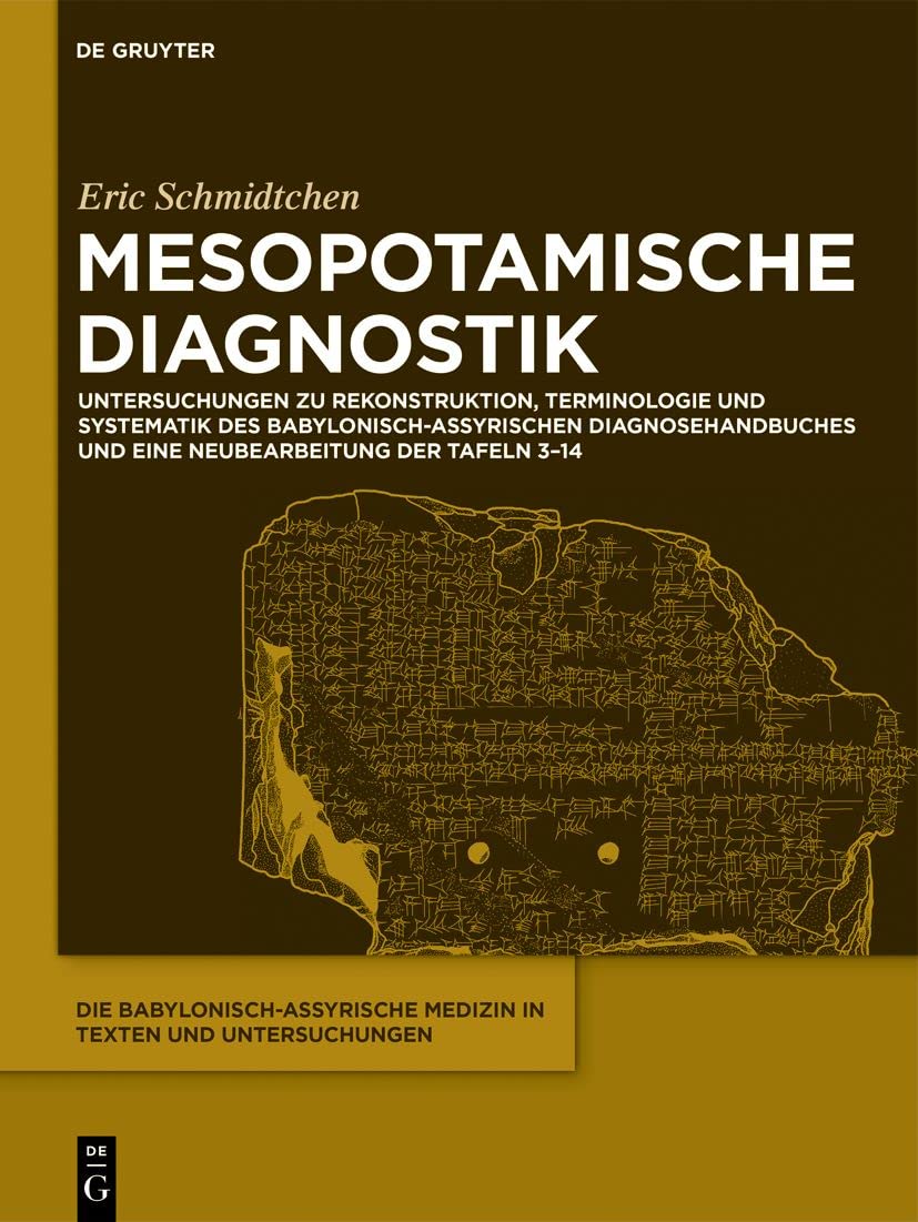 Mesopotamische Diagnostik: Untersuchungen zu Rekonstruktion, Terminologie und Systematik des babylonisch-assyrischen Diagnosehandbuches und eine ... Medizin in Texten und Untersuchungen) Medicine