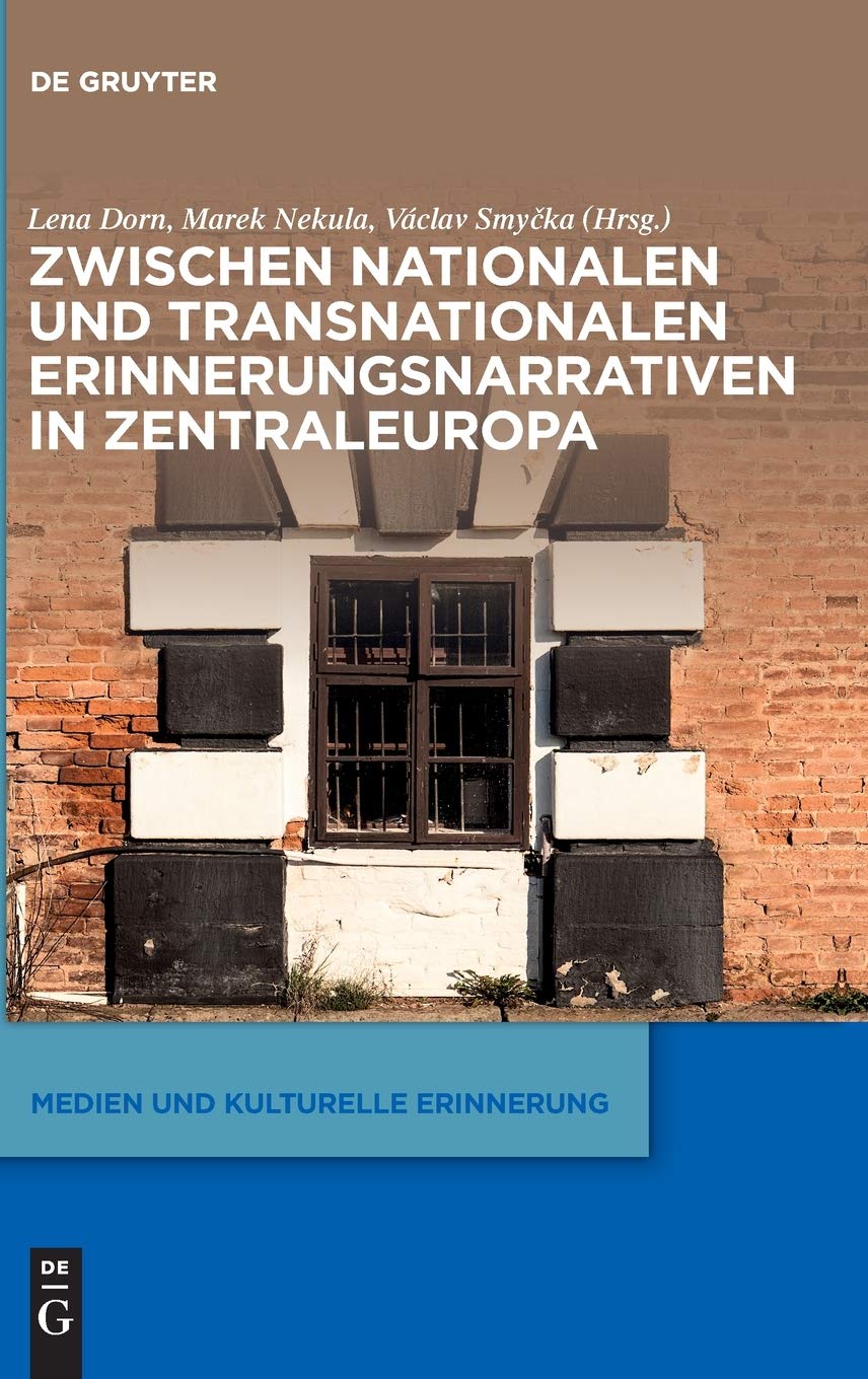 Zwischen nationalen und transnationalen Erinnerungsnarrativen in Zentraleuropa (Medien und kulturelle Erinnerung, 4, Band 4) Books