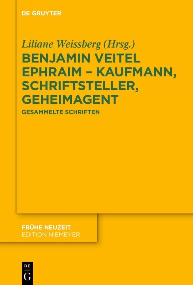 Benjamin Veitel Ephraim – Kaufmann, Schriftsteller, Geheimagent: Gesammelte Schriften (Frühe Neuzeit, 242, Band 242) Social Sciences