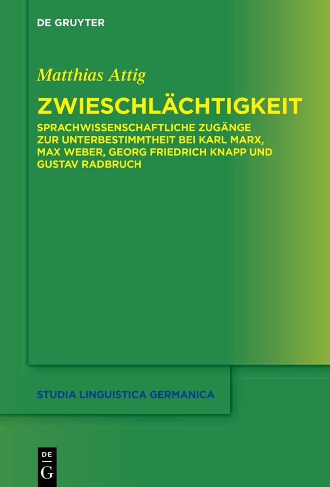 Zwieschlächtigkeit: Sprachwissenschaftliche Zugänge zur Unterbestimmtheit bei Karl Marx, Max Weber, Georg Friedrich Knapp und Gustav Radbruch (Studia Linguistica Germanica, 139, Band 139) Law