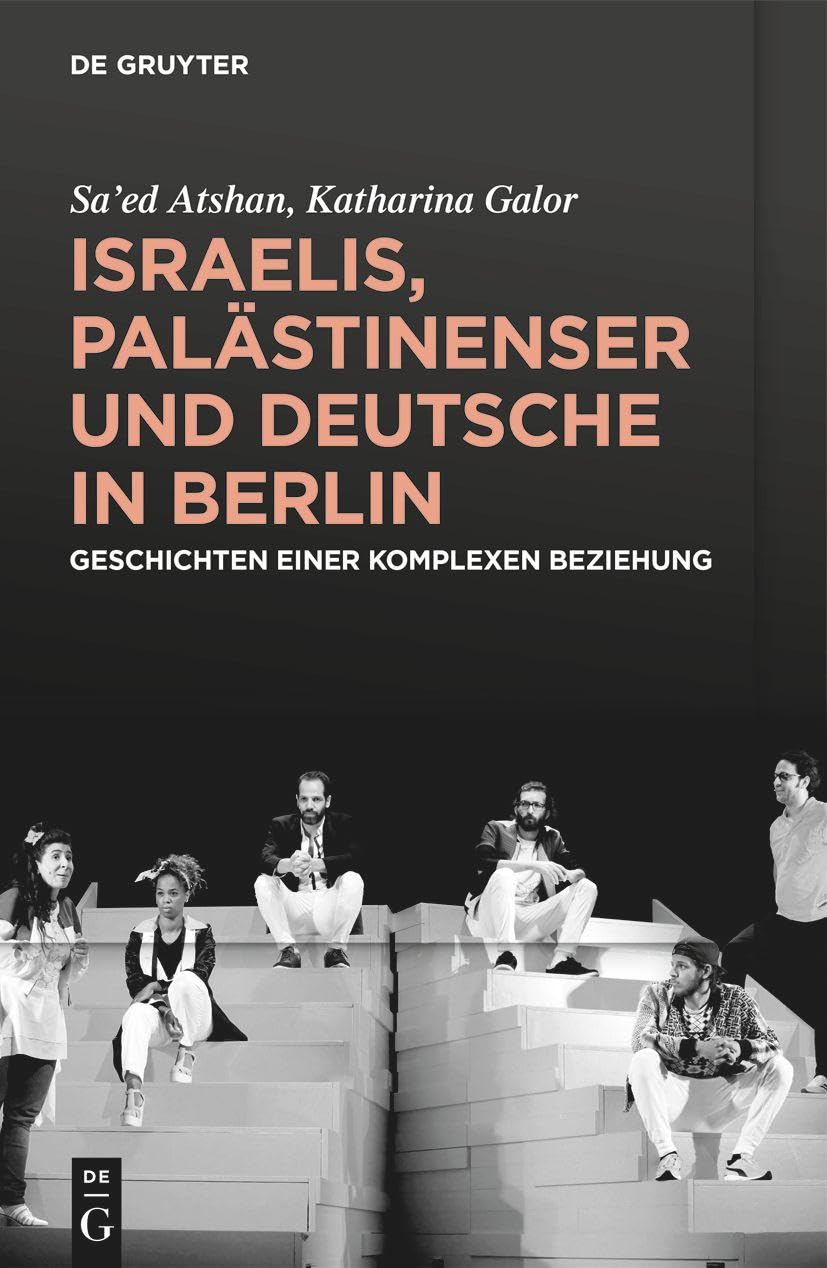 Israelis, Palästinenser und Deutsche in Berlin: Geschichten einer komplexen Beziehung Social Sciences