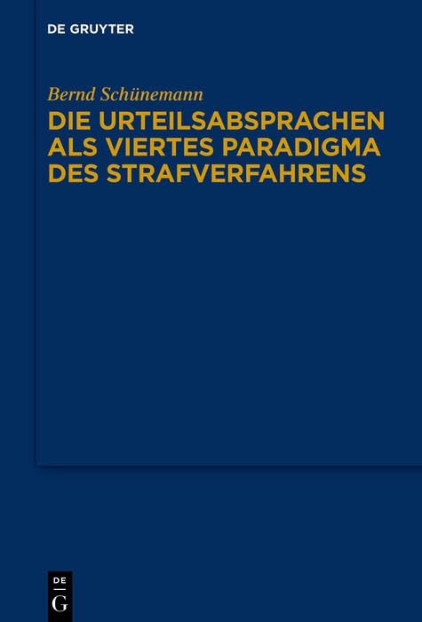 Die Urteilsabsprachen als viertes Paradigma des Strafverfahrens (Bernd Schünemann: Gesammelte Werke) Law