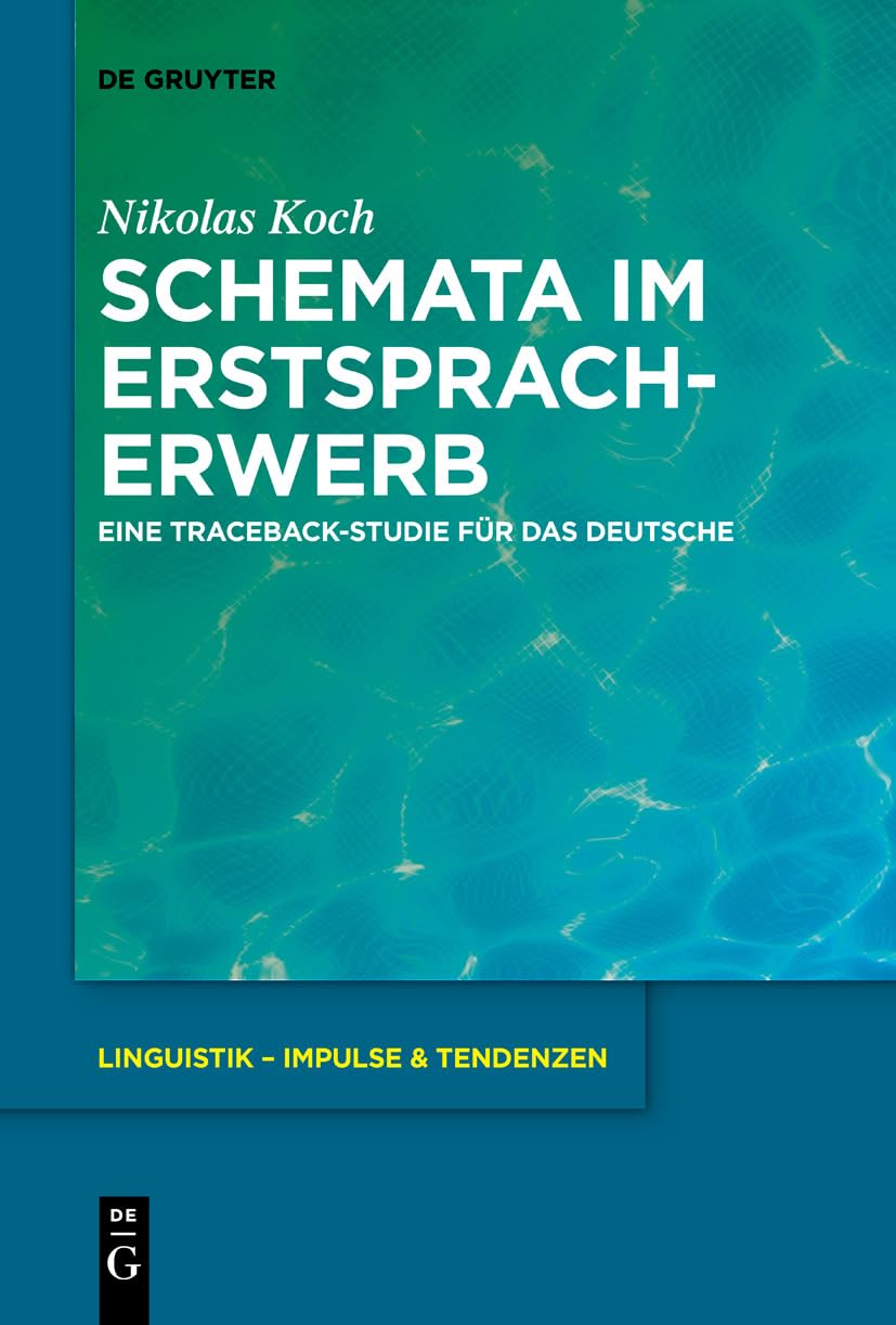 Schemata im Erstspracherwerb: Eine Traceback-Studie für das Deutsche (Linguistik – Impulse & Tendenzen, 80, Band 80) Social Sciences