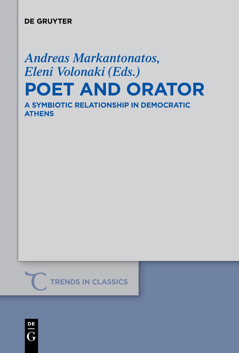 Poet and Orator: A Symbiotic Relationship in Democratic Athens (Trends in Classics - Supplementary Volumes, 74) Contemporary literature