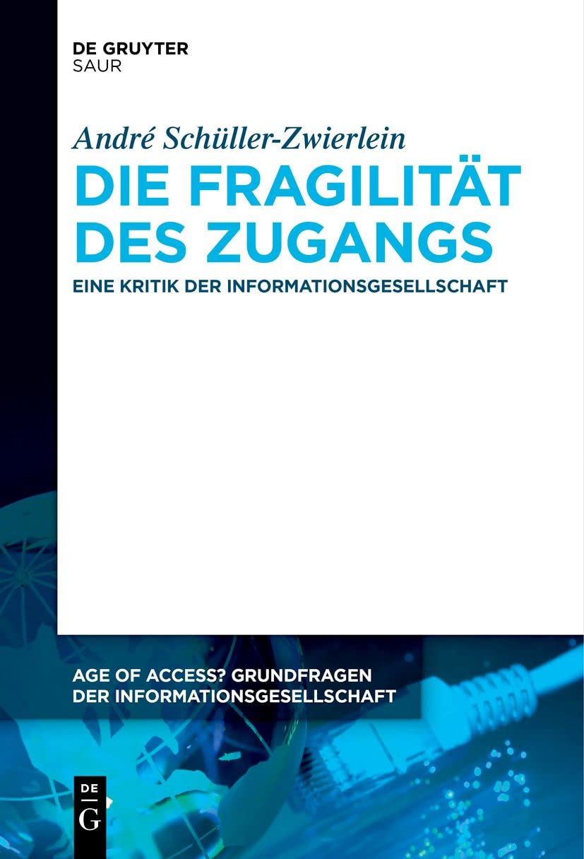 Die Fragilität des Zugangs: Eine Kritik der Informationsgesellschaft (Age of Access? Grundfragen der Informationsgesellschaft, 14, Band 14) Law