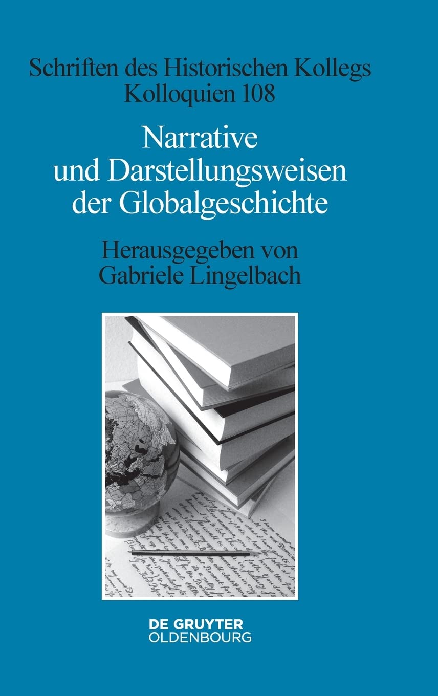Narrative und Darstellungsweisen der Globalgeschichte (Schriften des Historischen Kollegs, 108, Band 108) Politics & History