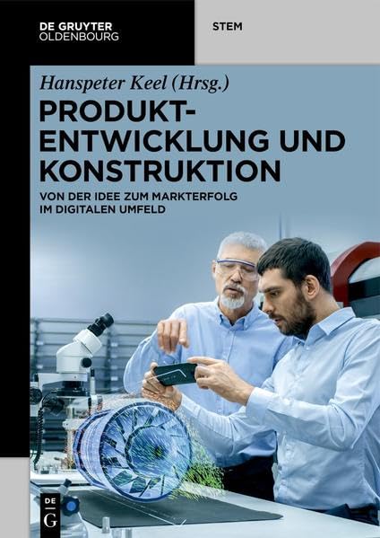 Produktentwicklung und Konstruktion: Von der Idee zum Markterfolg im digitalen Umfeld (De Gruyter STEM) Business, Finance & Career