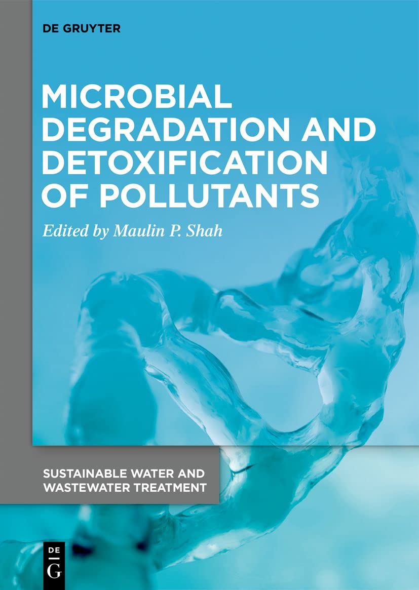 Microbial Degradation and Detoxification of Pollutants (Sustainable Water and Wastewater Treatment, 2) Business, Finance & Career