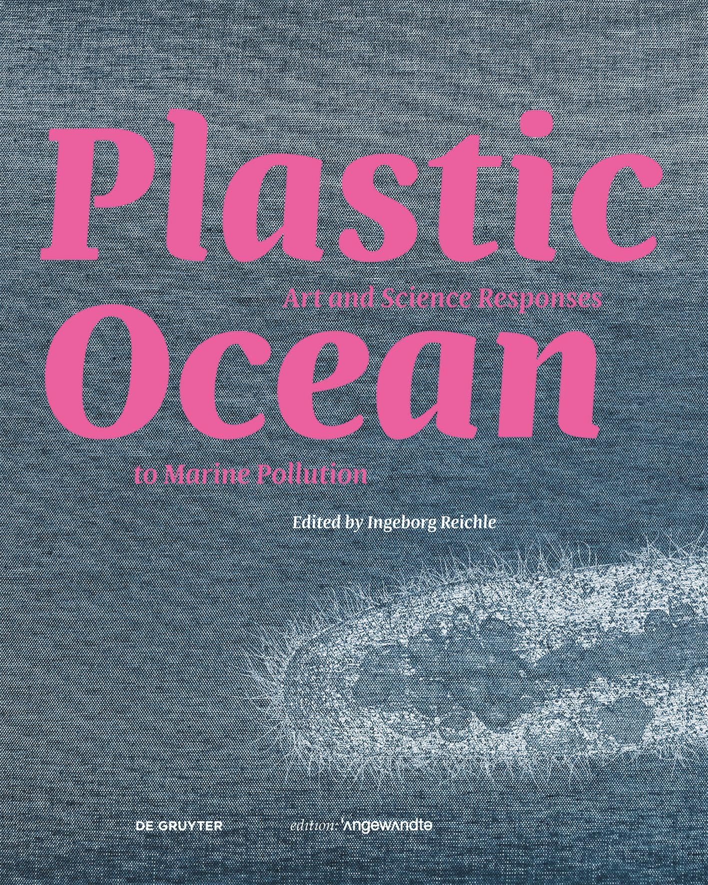 Plastic Ocean: Art and Science Responses to Marine Pollution (Edition Angewandte) Geology & Geography