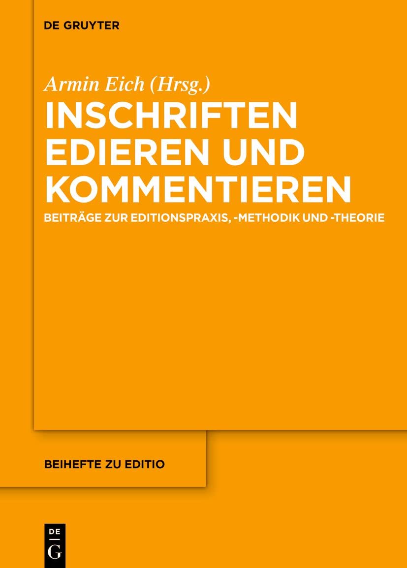 Inschriften edieren und kommentieren: Beiträge zur Editionspraxis, -methodik und -theorie (editio / Beihefte, 50, Band 50) Contemporary literature
