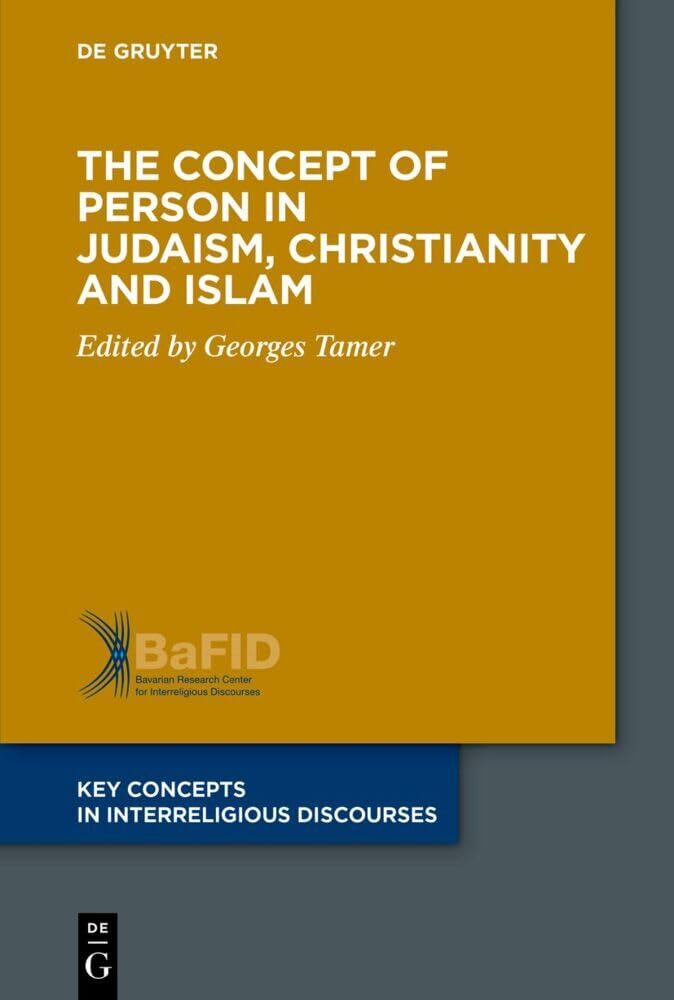 The Concept of Person in Judaism, Christianity and Islam (Key Concepts in Interreligious Discourses, 6) Philosophy
