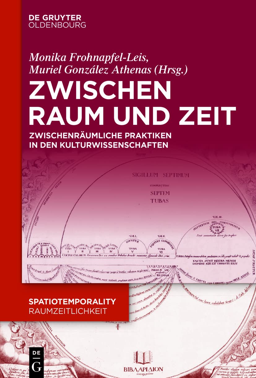 Zwischen Raum und Zeit: Zwischenräumliche Praktiken in den Kulturwissenschaften (SpatioTemporality / RaumZeitlichkeit, 14, Band 14) Philosophy