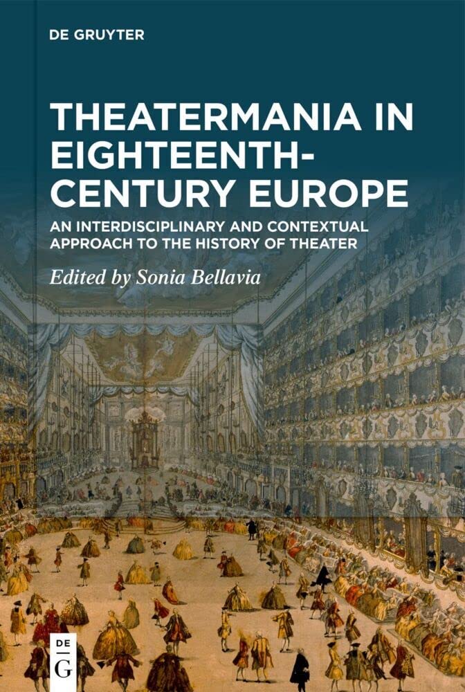 Theatermania in Eighteenth-Century Europe: An Interdisciplinary and Contextual Approach to the History of Theater Drama