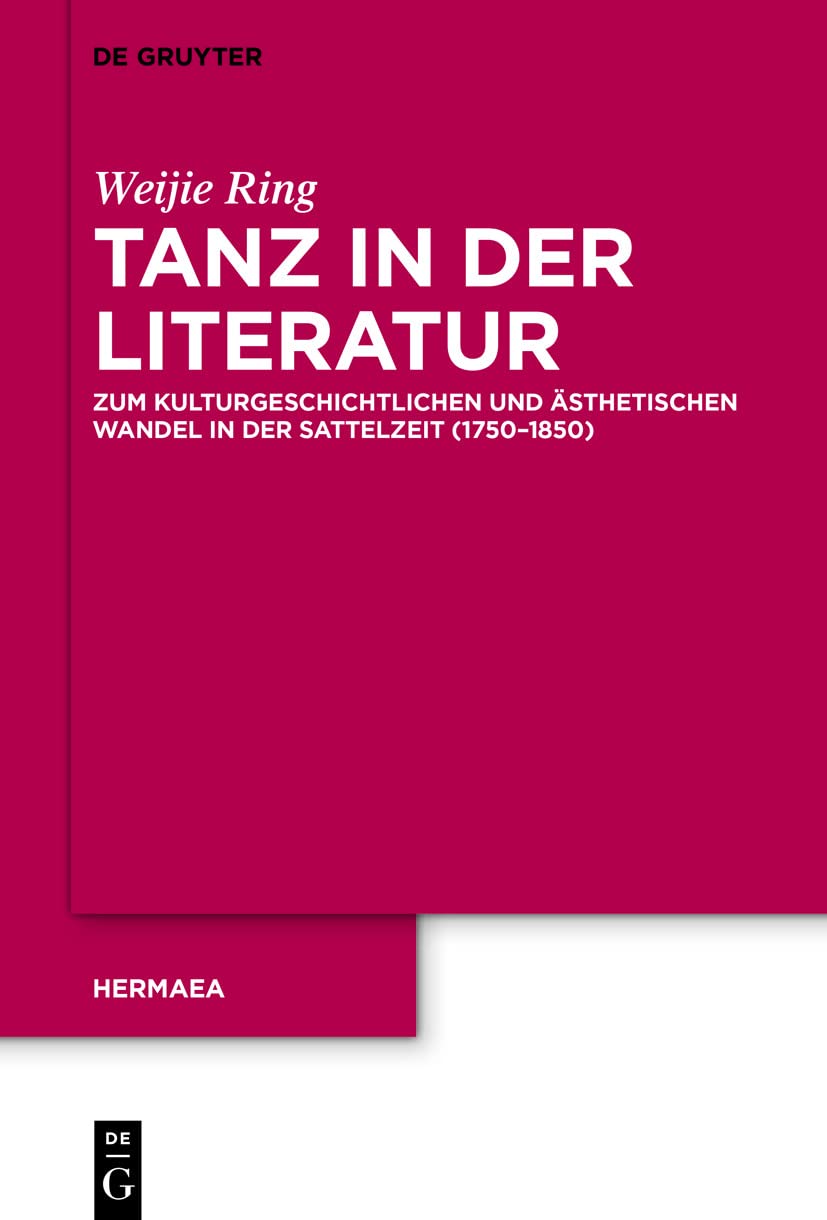 Tanz in der Literatur: Zum kulturgeschichtlichen und ästhetischen Wandel in der Sattelzeit (1750–1850) (Hermaea. Neue Folge, 157, Band 157) Contemporary literature Books