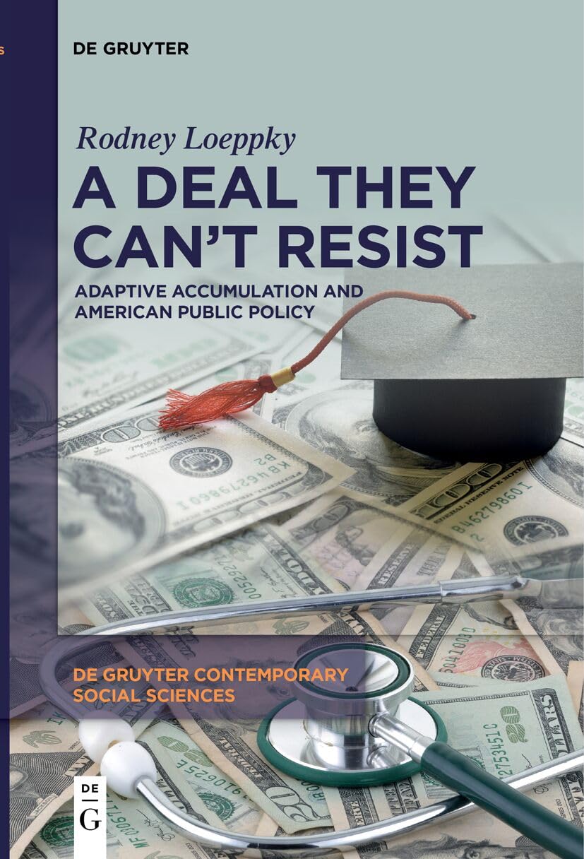 A Deal They Can’t Resist: Adaptive Accumulation and American Public Policy (De Gruyter Contemporary Social Sciences, 7) Law