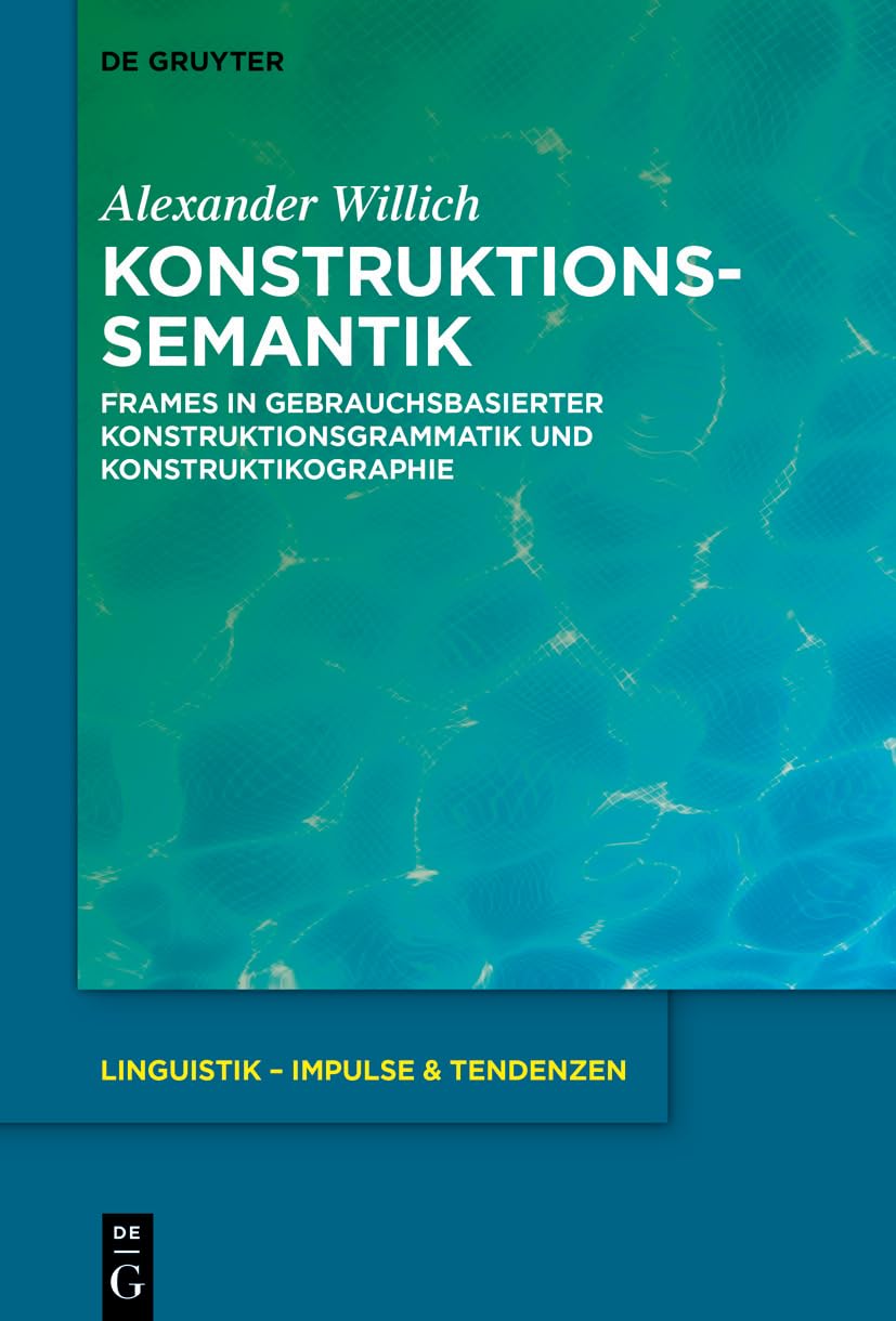 Konstruktionssemantik: Frames in gebrauchsbasierter Konstruktionsgrammatik und Konstruktikographie (Linguistik – Impulse & Tendenzen, 98) Social Sciences