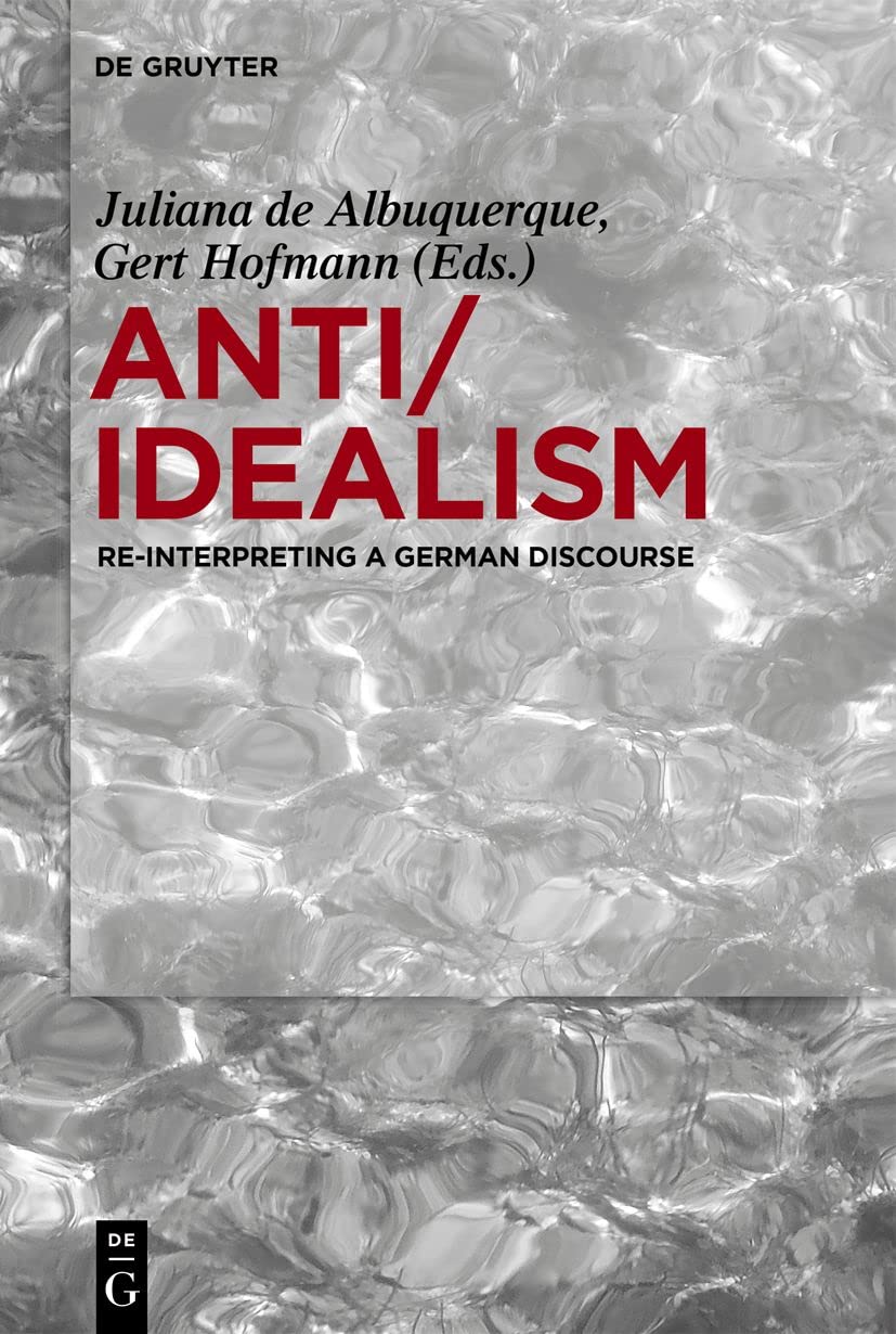Anti/Idealism: Re-interpreting a German Discourse Philosophy