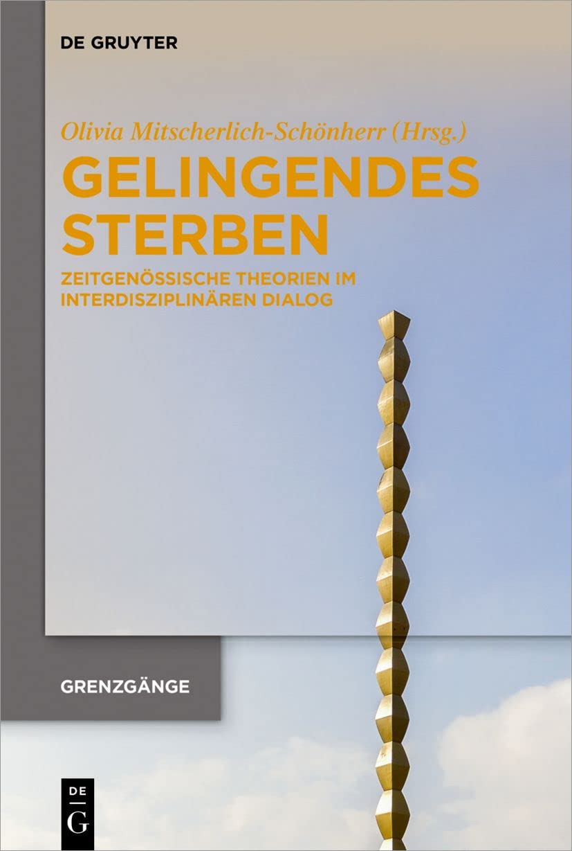 Gelingendes Sterben: Zeitgenössische Theorien im interdisziplinären Dialog (Grenzgänge, 1, Band 1) Medicine