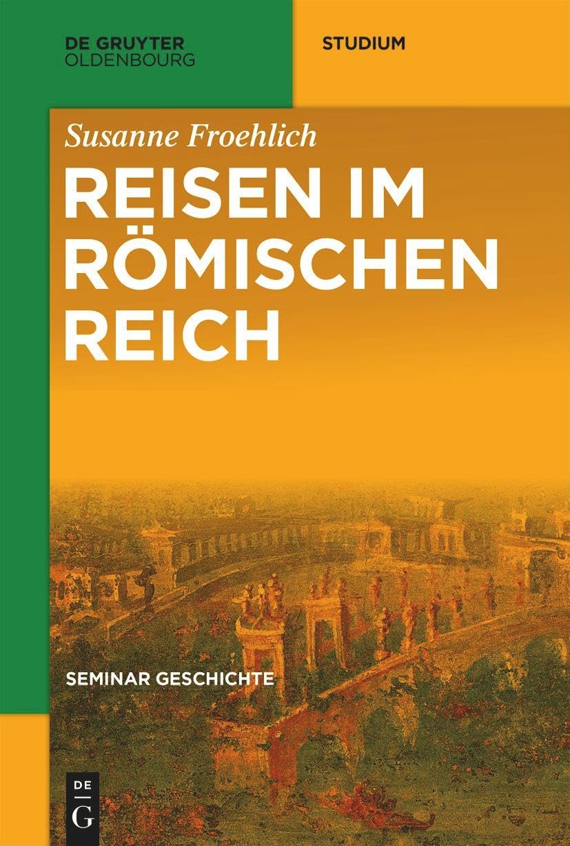 Reisen im Römischen Reich (De Gruyter Studium) Politics & History