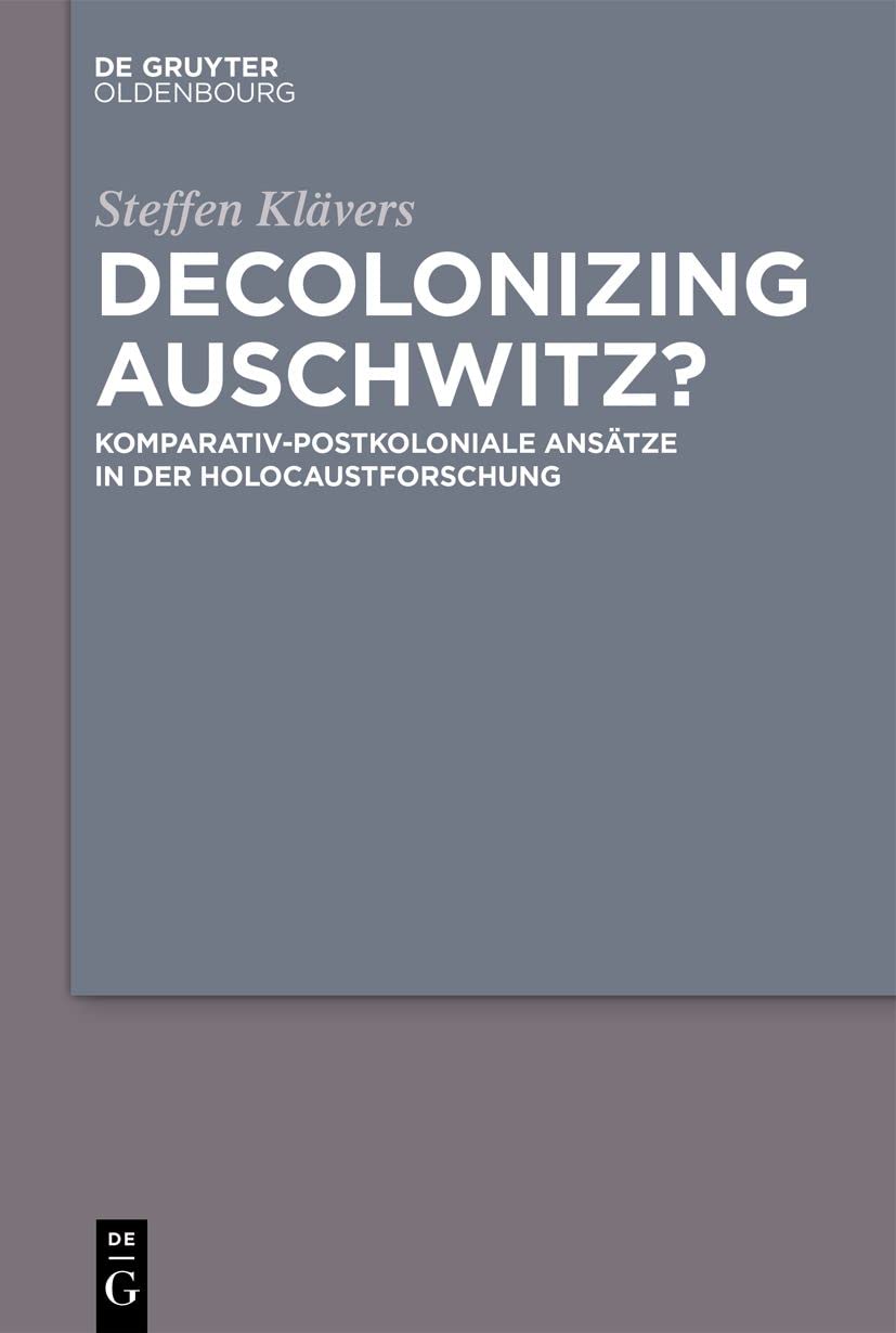 Decolonizing Auschwitz?: Komparativ-postkoloniale Ansätze in der Holocaustforschung Philosophy