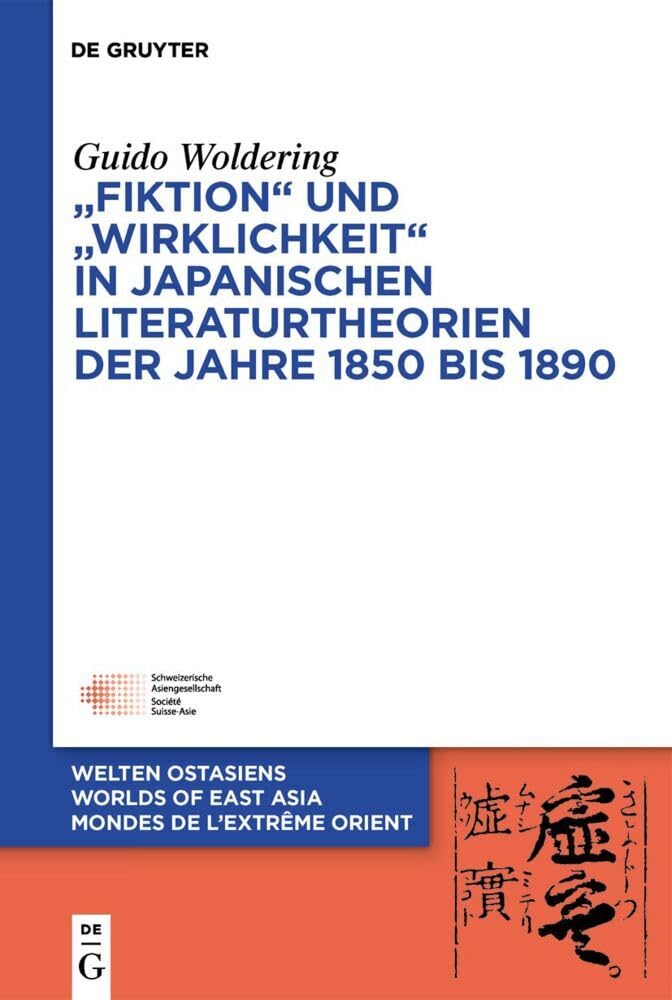 „Fiktion“ und „Wirklichkeit“ in japanischen Literaturtheorien der Jahre 1850 bis 1890 (Welten Ostasiens / Worlds of East Asia / Mondes de l’Extrême Orient, 30, Band 30) General education