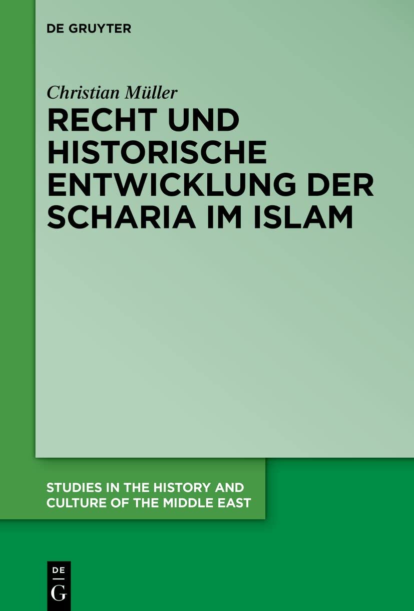 Recht und historische Entwicklung der Scharia im Islam (Studies in the History and Culture of the Middle East, 46, Band 46) Philosophy