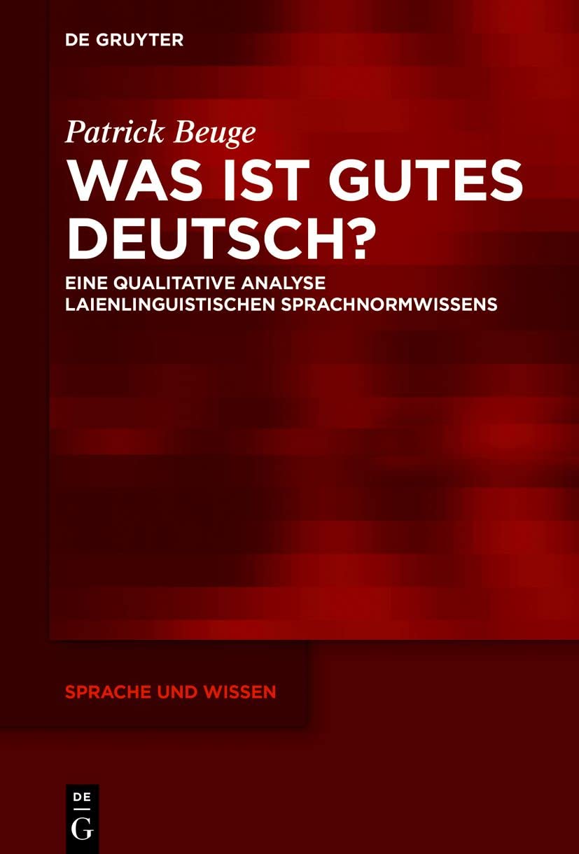 Was ist gutes Deutsch?: Eine qualitative Analyse laienlinguistischen Sprachnormwissens (Sprache und Wissen (SuW), 40, Band 40) Social Sciences