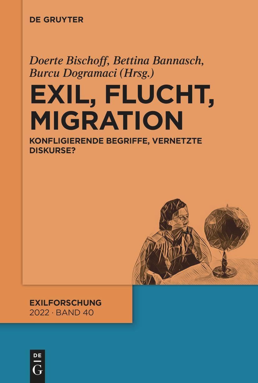 Exil, Flucht, Migration: Konfligierende Begriffe, vernetzte Diskurse? (Exilforschung, 40, Band 40) Contemporary literature
