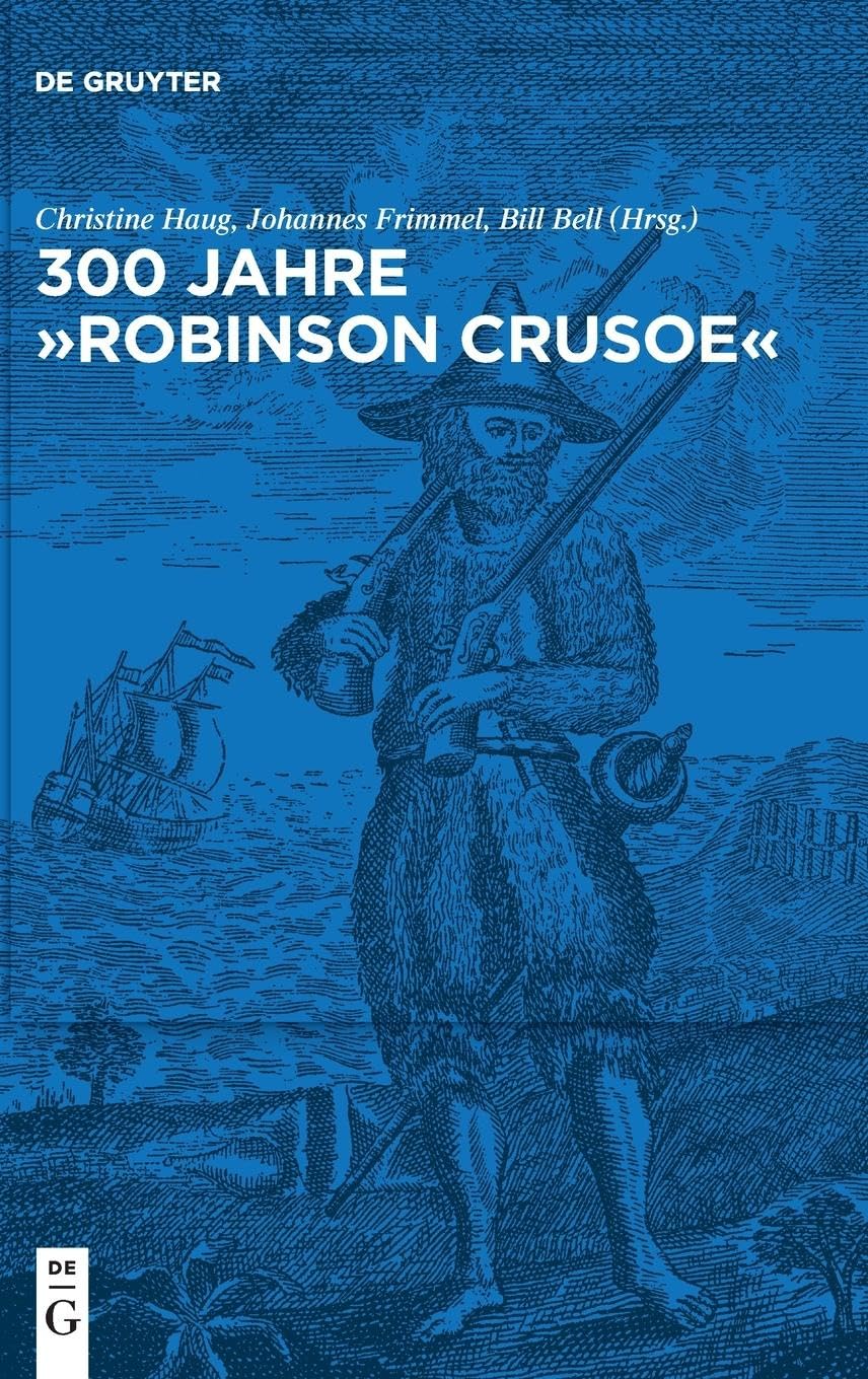 300 Jahre "Robinson Crusoe": Ein Weltbestseller und seine Rezeptionsgeschichte Social Sciences