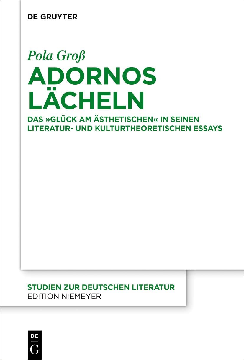 Adornos Lächeln: Das "Glück am Ästhetischen" in seinen literatur- und kulturtheoretischen Essays (Studien zur deutschen Literatur, 222, Band 222) Philosophy