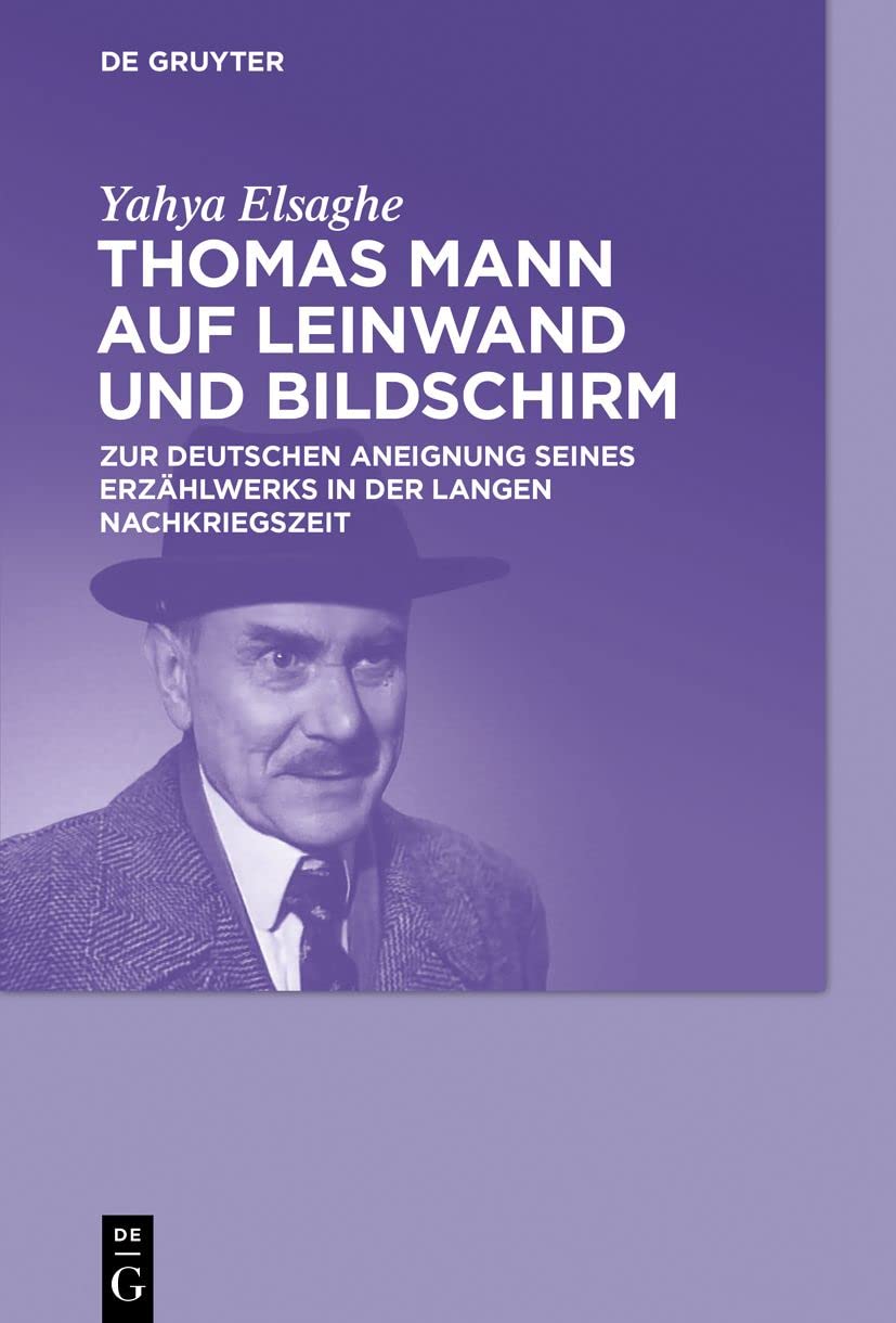 Thomas Mann auf Leinwand und Bildschirm: Zur deutschen Aneignung seines Erzählwerks in der langen Nachkriegszeit Media & Communication