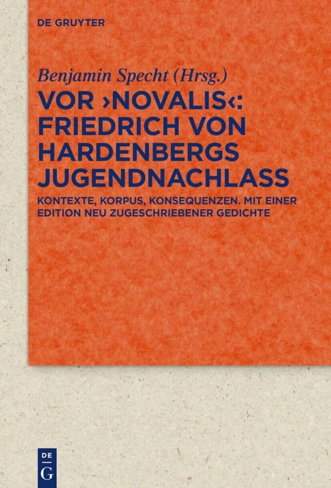 Vor 'Novalis' – Friedrich von Hardenbergs Jugendnachlass: Korpus, Kontexte, Konsequenzen. Mit einer Edition neu zugeschriebener Gedichte (Quellen und ... Literatur- und Kulturgeschichte, 104 (338)) Poetry