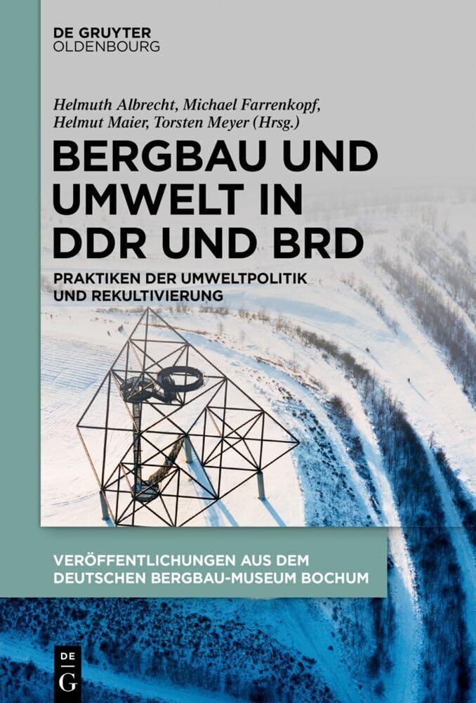 Bergbau und Umwelt in DDR und BRD: Praktiken der Umweltpolitik und Rekultivierung (Veröffentlichungen aus dem Deutschen Bergbau-Museum Bochum, 253) Business, Finance & Career