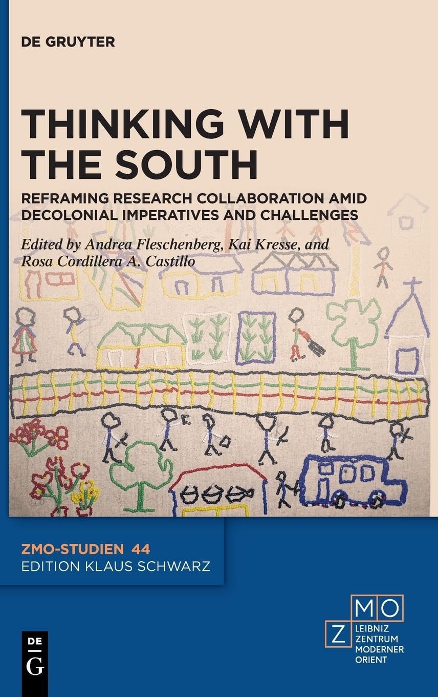 Thinking with the South: Reframing Research Collaboration amid Decolonial Imperatives and Challenges (ZMO-Studien, 44) Social Sciences