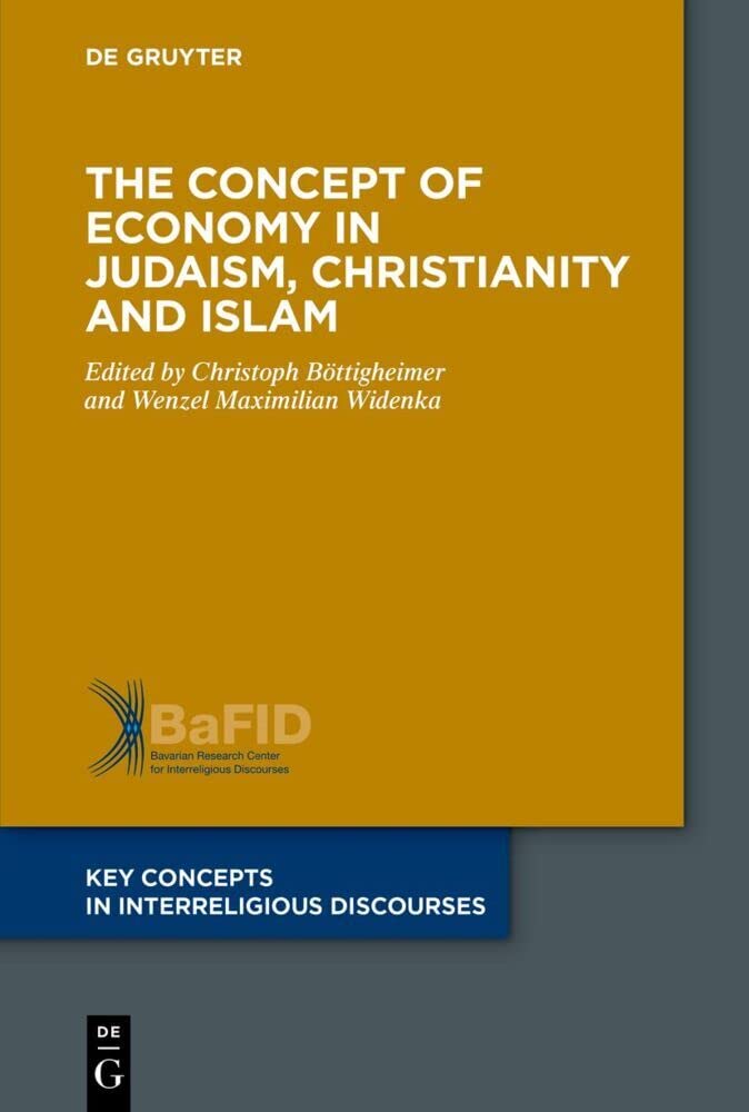 The Concept of Economy in Judaism, Christianity and Islam (Key Concepts in Interreligious Discourses, 9) Philosophy